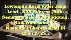 Lowongan Kerja Rider Team Lead – SPX Express (Kab. Semarang, Kab. Temanggung, Kab. Wonosobo) PT Nusantara Ekspres Kilat Di Central Java